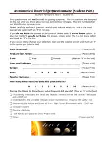 Astronomical	
  Knowledge	
  Questionnaire	
  (Student-­‐Post)	
   Southern Hemisphere Edition - Student V3 This questionnaire will not be used for grading purposes. The 19 questions are designed to find out what 
