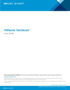 VMware Socialcast User Guide Have documentation feedback? Submit a Documentation Feedback support ticket using the Support Wizard on support.air-watch.com. Copyright © 2016 VMware, Inc. All rights reserved. This produc