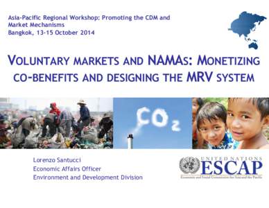Asia-Pacific Regional Workshop: Promoting the CDM and Market Mechanisms Bangkok, 13-15 October 2014 VOLUNTARY MARKETS AND NAMAS: MONETIZING CO-BENEFITS AND DESIGNING THE MRV SYSTEM