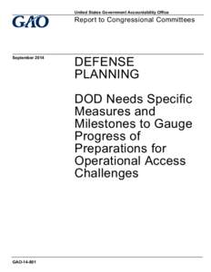 GAO[removed], DEFENSE PLANNING: DOD Needs Specific Measures and Milestones to Gauge Progress of Preparations for Operational Access Challenges