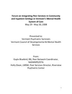 Forum on Integrating Peer Services in Community  and Inpatient Settings in Vermont’s Mental Health  System of Care  May 29 ‐ May 30, 2008   Presented to: 