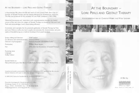 AT THE BOUNDARY – LORE PERLS AND GESTALT THERAPY  LORE a documentary film about the life and work of Lore (Laura) Perls. She is the cofounder of Gestalt Therapy and has deeply influenced its development until now. The 