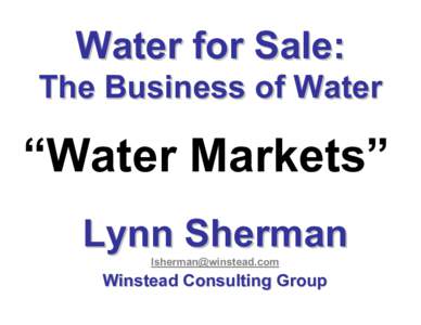 Water for Sale: The Business of Water “Water Markets” Lynn Sherman 