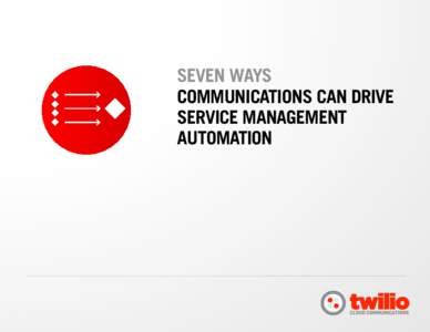 SEVEN WAYS COMMUNICATIONS CAN DRIVE SERVICE MANAGEMENT AUTOMATION  Help desk solutions that automate service