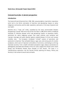 Deniz Kara, Grimwade Project Award[removed]Colonial Australia: A dental perspective Introduction The Colonial Period of Australia from[removed], was grounded on imperialistic imperatives which led to the British colonisa