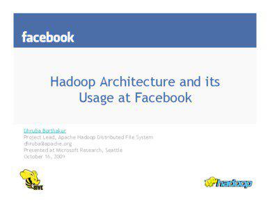Hadoop Architecture and its Usage at Facebook Dhruba Borthakur