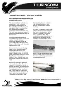 THURINGOWA LIBRARY HERITAGE SERVICES INFORMATION SHEET NUMBER 6 ROSS RIVER WEIRS The Townsville Water Authority was established in 1882 to provide reticulated to residents within the