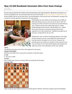 New US GM Shankland Annotates Wins from State Champs June 19, 2011 by Sam Shankland Bay Area Chess hosted the 2011 CalChess State Championship at the Fremont Marriott. 188 players participated in six sections during May 