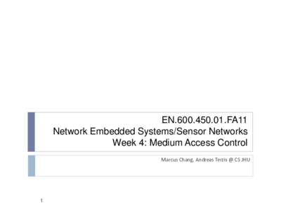 ENFA11 Network Embedded Systems/Sensor Networks Week 4: Medium Access Control Marcus Chang, Andreas Terzis @ CS JHU  1