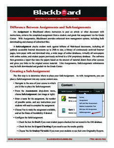 DETECTING PLAGIARISM USING SAFEASSIGNMENTS  Difference Between Assignments and SafeAssignments An Assignment in Blackboard allows instructors to post an article or other document with instructions, retrieve the completed