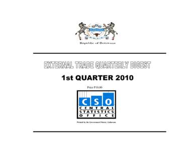 1st QUARTER 2010 Price P10.00 Printed by the Government Printer, Gaborone  EXTERNAL TRADE STATISTICS DIGEST