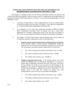 GUIDELINES FOR COMPENSATION FOR SERVICES RENDERED AND REIMBURSEMENT OF EXPENSES IN CHAPTER 13 CASES The Chapter 13 Standing Trustees for the Eastern and Western Districts of Arkansas will consider the following guideline
