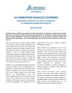 LA FONDATION DASSAULT SYSTÈMES LEVERAGING THE POWER OF 3D VIRTUAL TECHNOLOGY TO TRANSFORM LEARNING AND DISCOVERY POSITION PAPER Big data, sensors, mobility, new materials and other technologies are disrupting all aspect