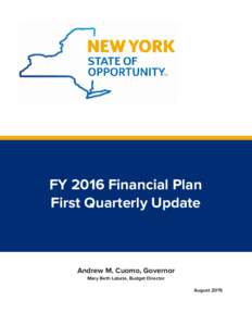 FY 2016 Financial Plan First Quarterly Update Andrew M. Cuomo, Governor Mary Beth Labate, Budget Director August 2015