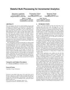 Stateful Bulk Processing for Incremental Analytics Dionysios Logothetis Christopher Olston  UCSD Computer Science