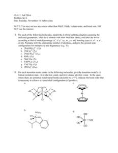 Ch 112, Fall 2014 Problem Set 6 Due: Tuesday, November 18, before class NOTE: You may not use any source other than M&T, H&B, lecture notes, and hand outs. DO NOT use the internet. I. For each of the following molecules,