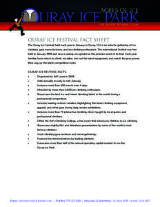 ourayicepark.com  Ouray Ice FESTIVAL fact sheet The Ouray Ice Festival, held each year in January in Ouray, CO, is an eclectic gathering of ice climbers, gear manufacturers, and ice climbing enthusiasts. The internationa