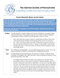 The German Society of Pennsylvania Celebrating our 250th Anniversary throughout 2014! Horner Memorial Library Lecture Series: As we are rapidly approaching the mid-way point of our 250th Anniversary year, we would like t