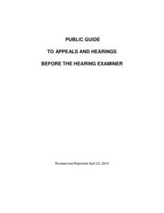 PUBLIC GUIDE TO APPEALS AND HEARINGS BEFORE THE HEARING EXAMINER Revised and Reprinted April 23, 2014