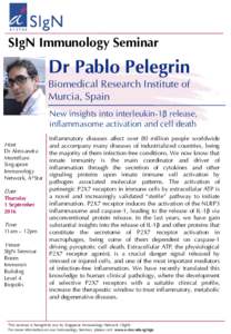 SIgN Immunology Seminar  Dr Pablo Pelegrin Biomedical Research Institute of Murcia, Spain New insights into interleukin-1β release,