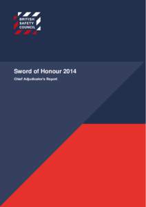 Sword of Honour 2014 Chief Adjudicator’s Report © British Safety Council 2014 Sword of Honour - Chief Adjudicator’s Report 2014