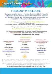 FEEDBACK PROCEDURE Everyone using the Service – Families, Children and Staff – have the right to raise issues, concerns or voice their complaints or to appeal any decision of the Service. All matters discussed are re
