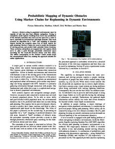 Probabilistic Mapping of Dynamic Obstacles Using Markov Chains for Replanning in Dynamic Environments Florian Rohrm¨uller, Matthias Althoff, Dirk Wollherr and Martin Buss Abstract— Robots acting in populated environme