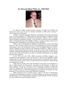 Dr. Howard Julian White, Jr., [removed]Dr. Howard J. White, former Executive Secretary of IAPS (now IAPWS) and Secretary for many years for the U.S. National Committee to IAPS, died on January 7, 2010 in Chestertown, M