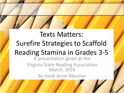 Texts Matters: Surefire Strategies to Scaffold Reading Stamina in Grades 3-5 A presentation given at the Virginia State Reading Association March, 2014