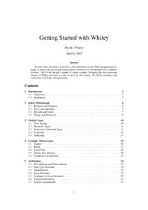Getting Started with Whiley David J. Pearce April 8, 2015 Abstract The aim of this document is to provide a short introduction to the Whiley programming language, in order to get you up and running quickly. However, it i