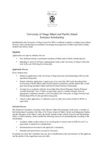 University of Otago Māori and Pacific Island Entrance Scholarship Established by the University of Otago Council in 2005 to celebrate academic excellence and cultural diversity, these scholarships are intended to encour