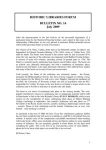 HISTORIC LIBRARIES FORUM BULLETIN NO. 14 July 2009 After the announcement in the last Bulletin of the successful negotiation of a permanent home for the Nantwich Parochial Library, and a report in this issue on the safeg