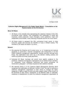 30 March 2015 Collective Rights Management in the Digital Single Market – Consultation on the implementation on the EU directive About UK Music 1. UK Music is the umbrella body representing the collective interests of 