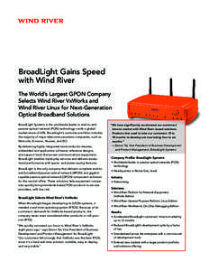 BroadLight Gains Speed with Wind River The World’s Largest GPON Company Selects Wind River VxWorks and Wind River Linux for Next-Generation Optical Broadband Solutions