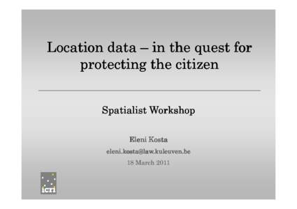 Location data – in the quest for protecting the citizen Spatialist Workshop Eleni Kosta [removed] 18 March 2011