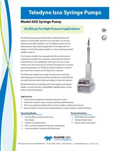 Teledyne Isco Syringe Pumps Model 65D Syringe Pump 20,000 psi For High Pressure Applications The 65D syringe pump provides precise, predictable flow and pressure control at flow rates from sub-microliter to 25 ml/min. Ex