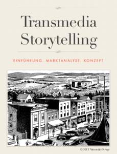 Transmedia Storytelling E I N F Ü H R U N G . M A R K TA N A LY S E . KO N Z E P T © 2013 Alexander Kluge