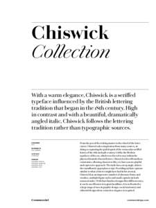 Chiswick Collection With a warm elegance, Chiswick is a seriffed typeface influenced by the British lettering tradition that began in the 18th century. High in contrast and with a beautiful, dramatically