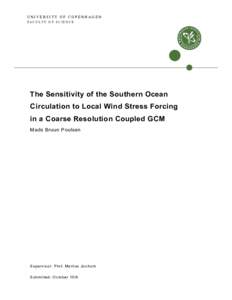 UNIVERSITY OF COPENHAGEN FACULTY OF SCIENCE The Sensitivity of the Southern Ocean Circulation to Local Wind Stress Forcing in a Coarse Resolution Coupled GCM