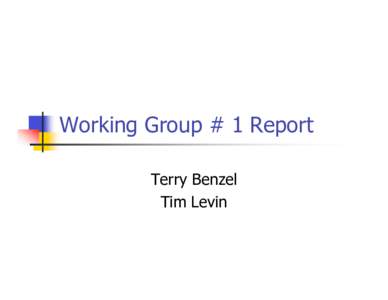 Working Group # 1 Report Terry Benzel Tim Levin Participants 
