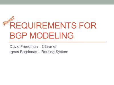 REQUIREMENTS FOR BGP MODELING David Freedman – Claranet Ignas Bagdonas – Routing System  YANG