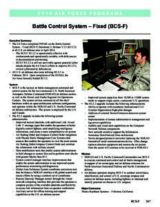 F Y 1 4 A i r F o r c e P RO G R A M S  Battle Control System – Fixed (BCS-F) Executive Summary •	 The Air Force completed FOT&E on the Battle Control System – Fixed (BCS-F) Increment 3, Release[removed]R3.2.2)