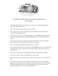 2015 Official White House Christmas Ornament Fact Sheet o The White House Historical Association commissions the official White House Christmas ornament each year. o This is the 35th ornament in the series begun in 1981.
