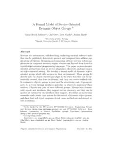 A Formal Model of Service-Oriented Dynamic Object Groups I Einar Broch Johnsena,∗, Olaf Owea , Dave Clarkeb , Joakim Bjørka a  b