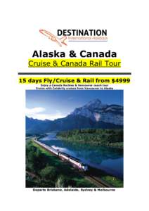 Alaska & Canada Cruise & Canada Rail Tour 15 days Fly/Cruise & Rail from $4999 Enjoy a Canada Rockies & Vancouver coach tour Cruise with Celebrity cruises from Vancouver to Alaska