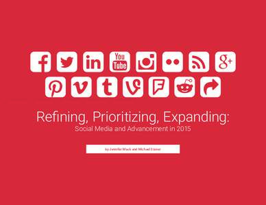 Refining, Prioritizing, Expanding: Social Media and Advancement in 2015 by Jennifer Mack and Michael Stoner In reporting on last year’s Survey of Social Media in Advancement, we emphasized the fact that social media i