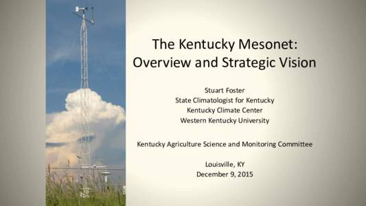 The Kentucky Mesonet: Overview and Strategic Vision Stuart Foster State Climatologist for Kentucky Kentucky Climate Center Western Kentucky University