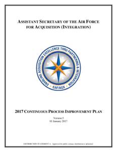 ASSISTANT SECRETARY OF THE AIR FORCE FOR ACQUISITION (INTEGRATIONCONTINUOUS PROCESS IMPROVEMENT PLAN Version 5 01 January 2017