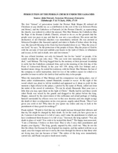 PERSECUTION OF THE PERSIAN CHURCH UNDER THE SASSANIDS Source: John Stewart, Nestorian Missionary Enterprise (Edinburgh: T & T Clark, 1928), 17-35 The first “firman” of persecution [under the Persian Shah Shapur II] o