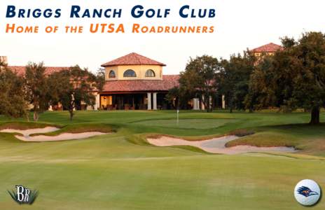 Briggs Ranch Golf Club Home of the  UTSA R o a d r u n n e r s